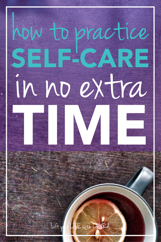 Click to learn how to Turn what You Already Do into a Self-Care Practice. Self care can be an easy thing to add into your life, click through to learn some more easy self care tips! Lift your LIFE with LAURA