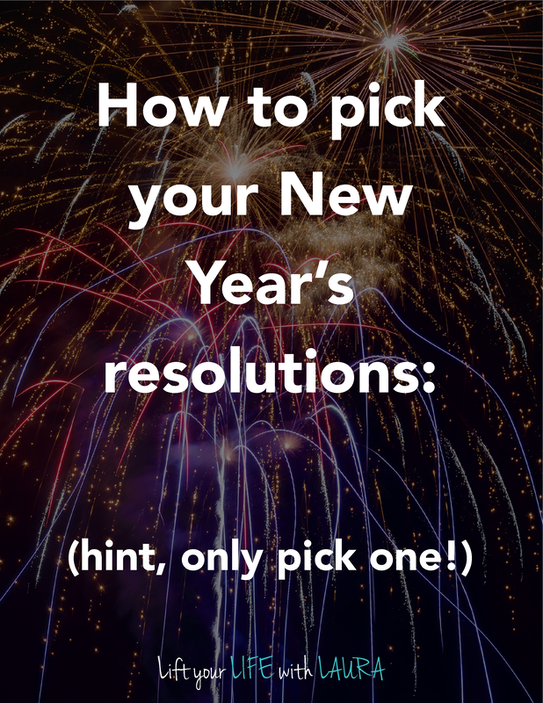 How to pick your New Year's resolutions - Lift your LIFE with LAURA