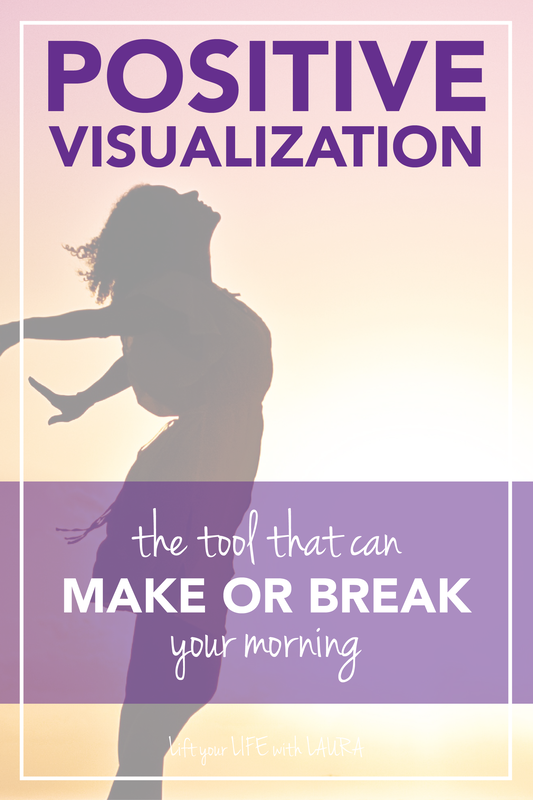 Positive visualization is a tool that can make or break your morning. Click to learn how to add it to your daily life! #liftyourlifewithlaura #liftyourlife #visualization #visualize #positivevisualization